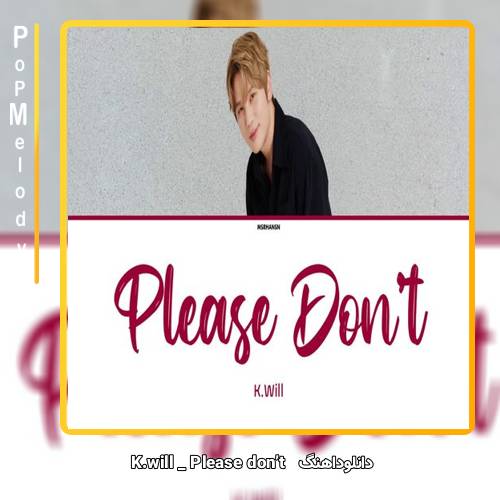 دانلود آهنگ K.will Please don’t 